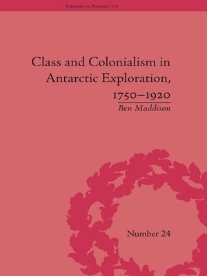 cover image of Class and Colonialism in Antarctic Exploration, 1750–1920